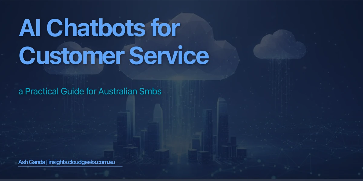 AI Chatbots for Customer Service: A Practical Guide for Australian SMBs