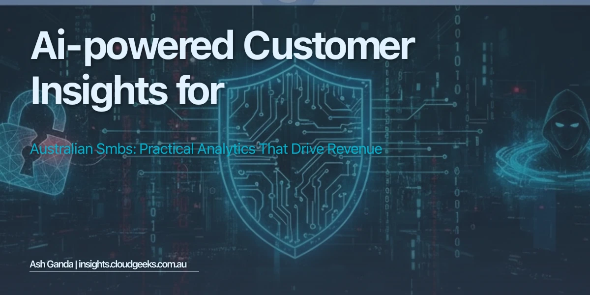 AI-Powered Customer Insights for Australian SMBs: Practical Analytics That Drive Revenue