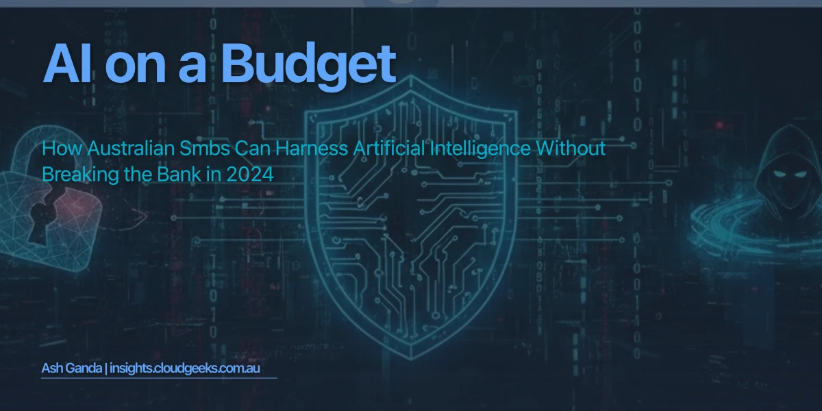 AI on a Budget: How Australian SMBs Can Harness Artificial Intelligence Without Breaking the Bank in 2024