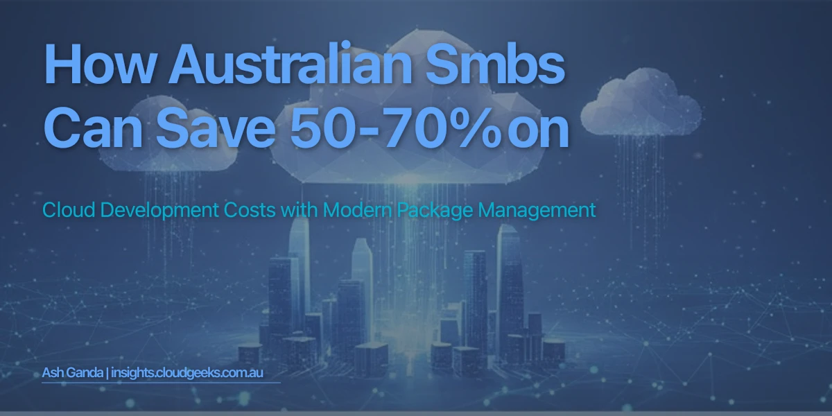 How Australian SMBs Can Save 50-70% on Cloud Development Costs with Modern Package Management