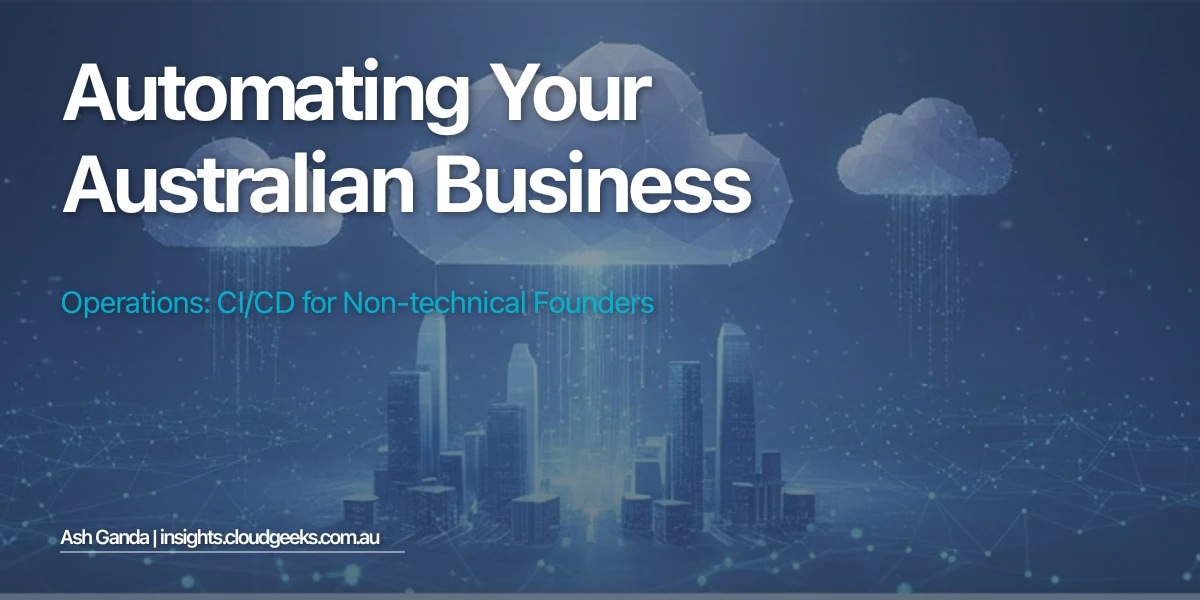 Automating Your Australian Business Operations: CI/CD for Non-Technical Founders