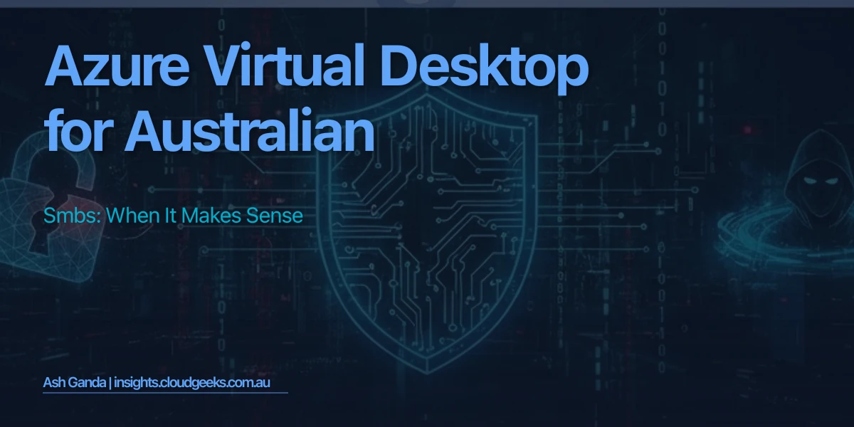 Azure Virtual Desktop for Australian SMBs: When It Makes Sense