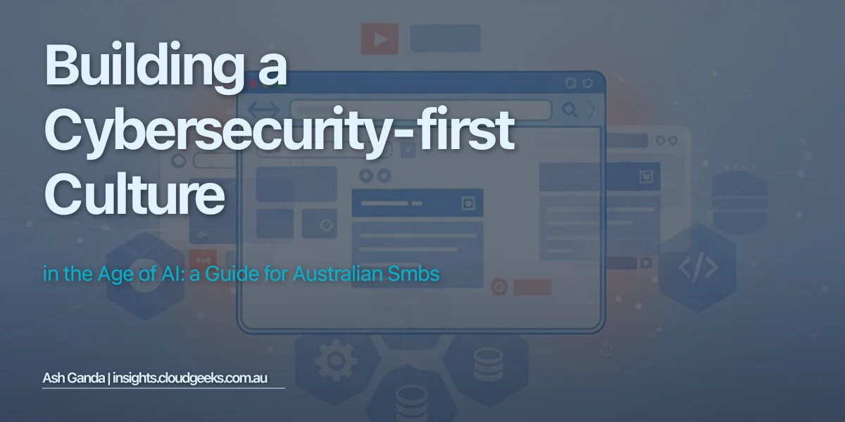 Building a Cybersecurity-First Culture in the Age of AI: A Guide for Australian SMBs