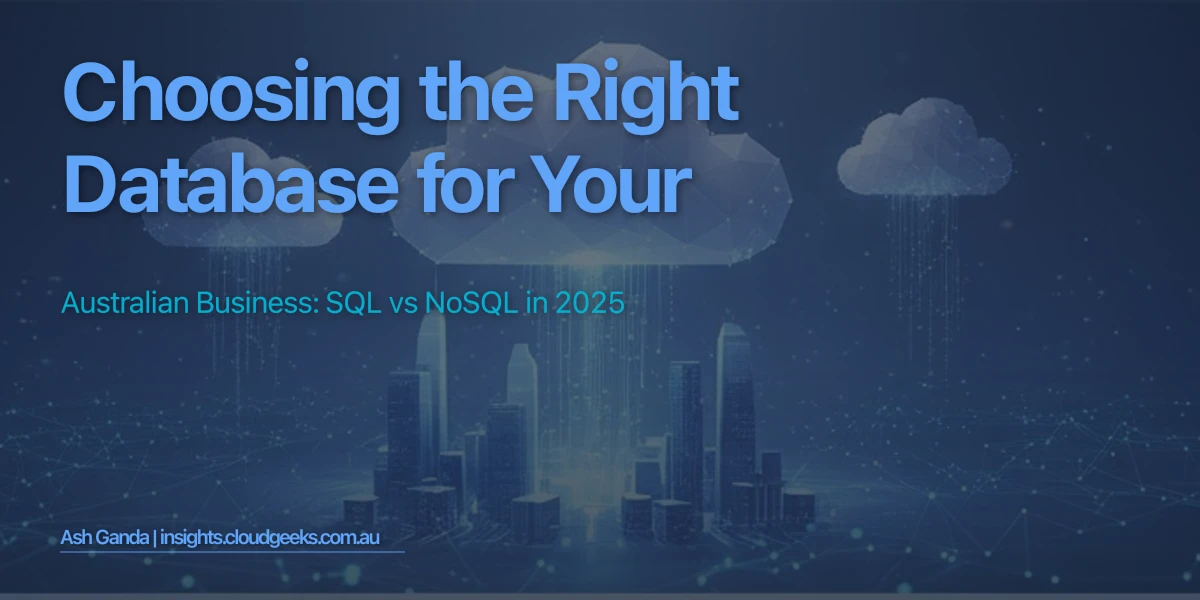 Choosing the Right Database for Your Australian Business: SQL vs NoSQL in 2025