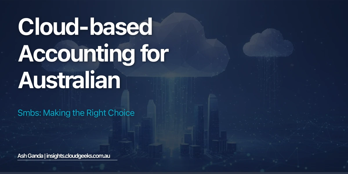 Cloud-Based Accounting for Australian SMBs: Making the Right Choice