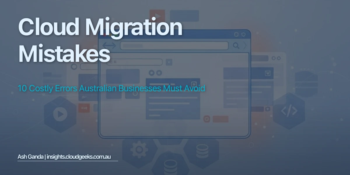 Cloud Migration Mistakes: 10 Costly Errors Australian Businesses Must Avoid