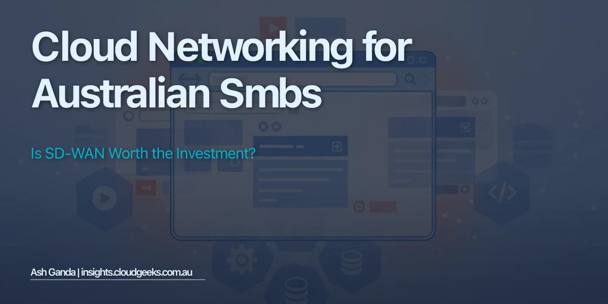 Cloud Networking for Australian SMBs: Is SD-WAN Worth the Investment?