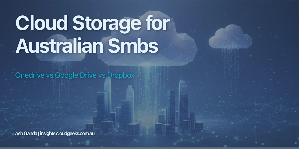 Cloud Storage for Australian SMBs: OneDrive vs Google Drive vs Dropbox