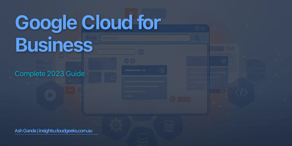 Google Cloud for business: Complete 2023 Guide