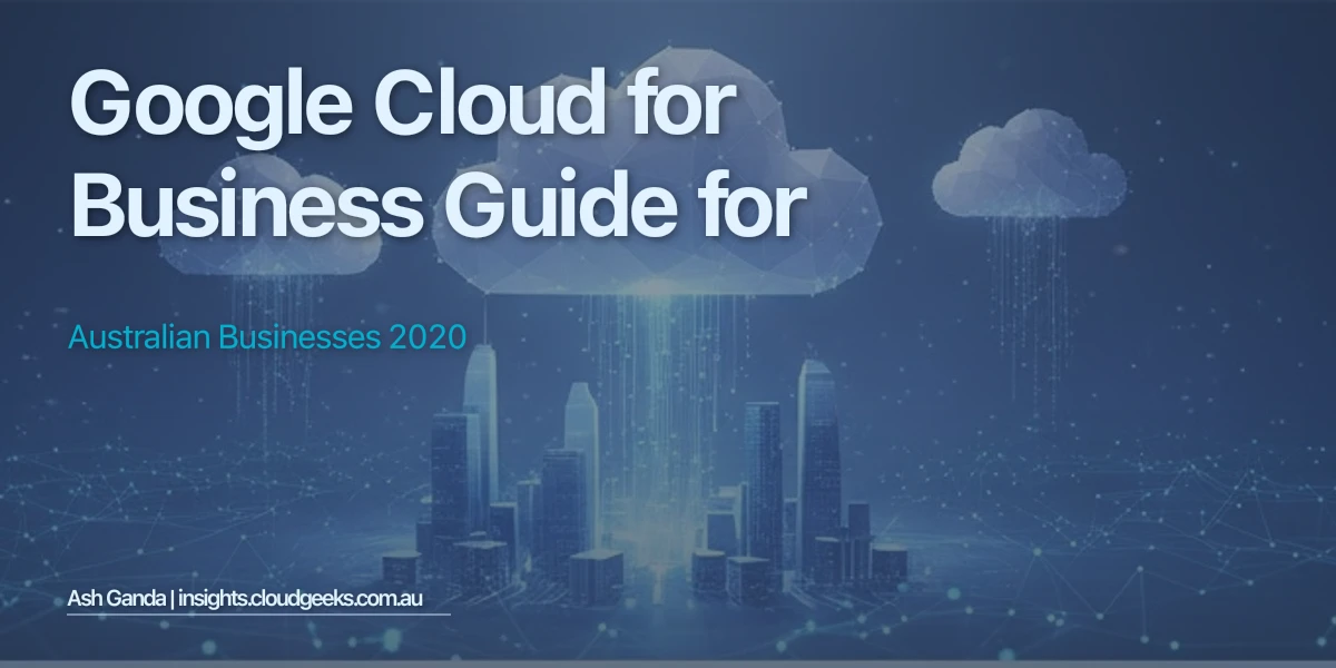 Google Cloud for business Guide for Australian Businesses 2020