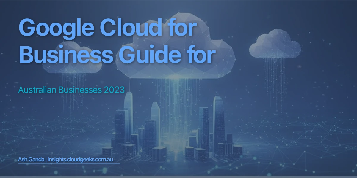 Google Cloud for business Guide for Australian Businesses 2023