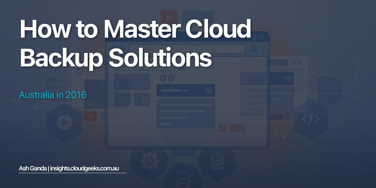 How to Master cloud backup solutions Australia in 2016