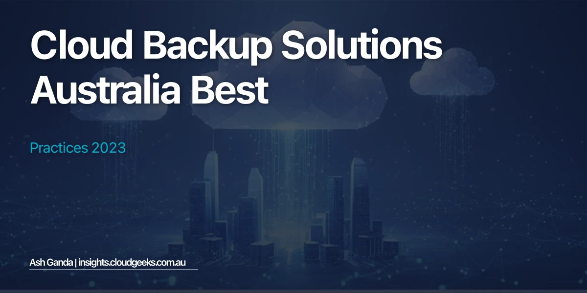 cloud backup solutions Australia Best Practices 2023