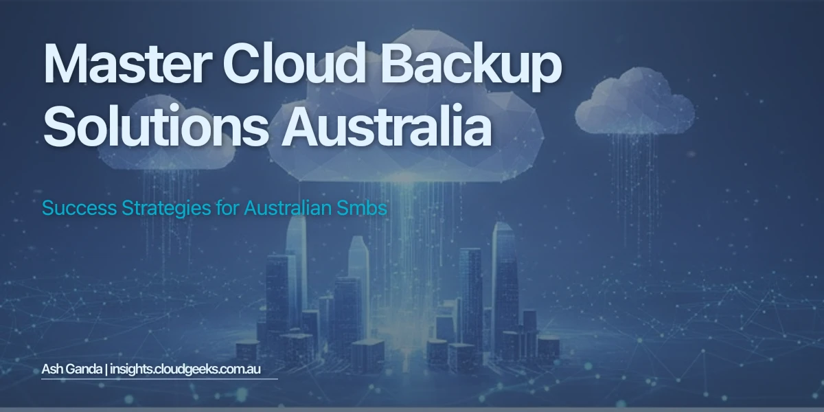 Master cloud backup solutions Australia: Success Strategies for Australian SMBs