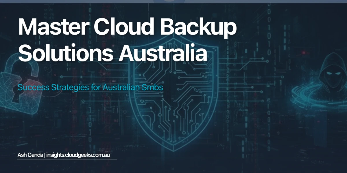 Master cloud backup solutions Australia: Success Strategies for Australian SMBs