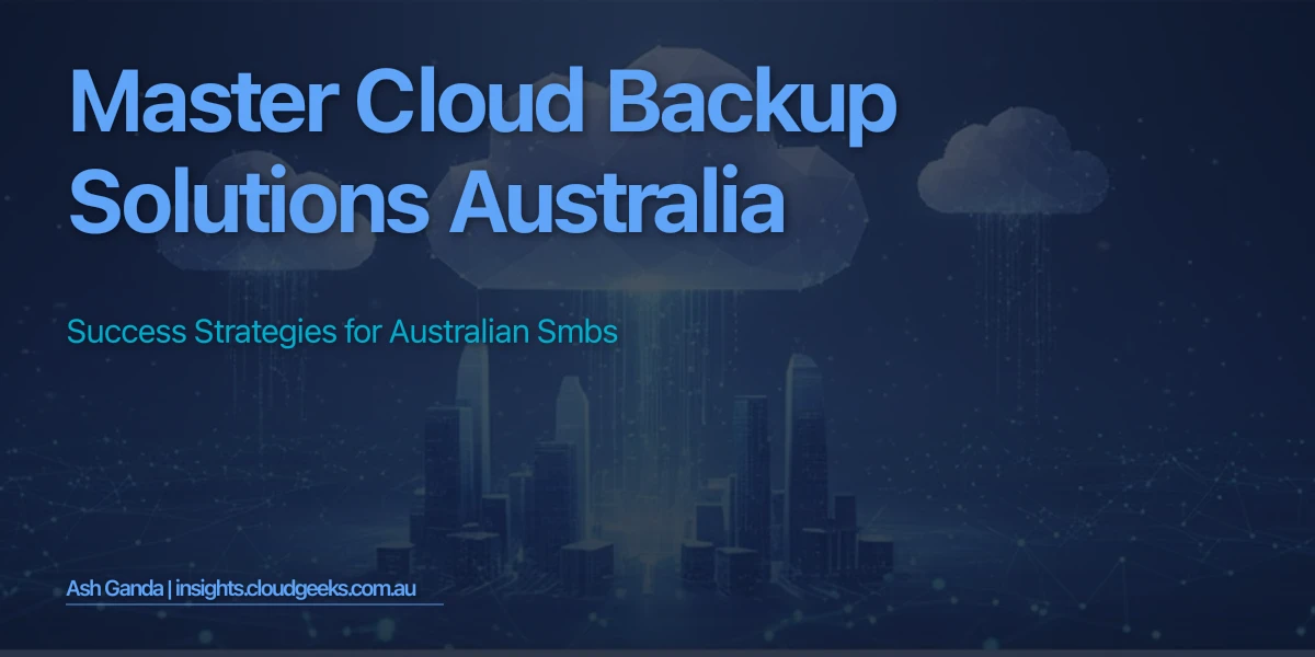 Master cloud backup solutions Australia: Success Strategies for Australian SMBs