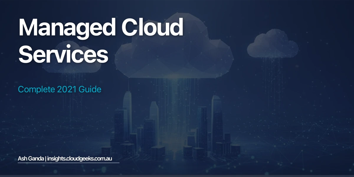 managed cloud services: Complete 2021 Guide