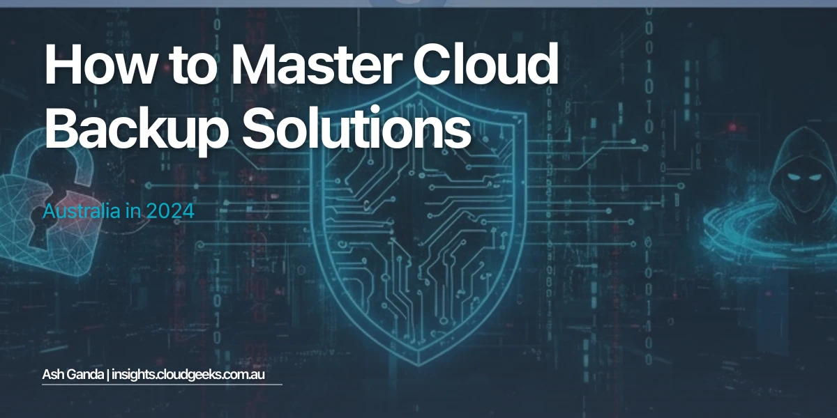How to Master cloud backup solutions Australia in 2024
