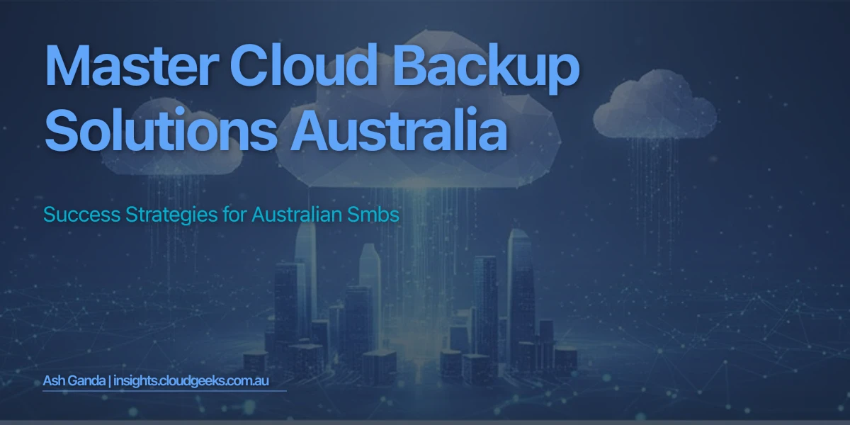 Master cloud backup solutions Australia: Success Strategies for Australian SMBs