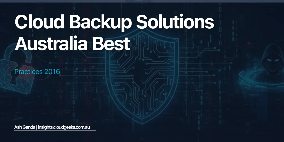 cloud backup solutions Australia Best Practices 2016