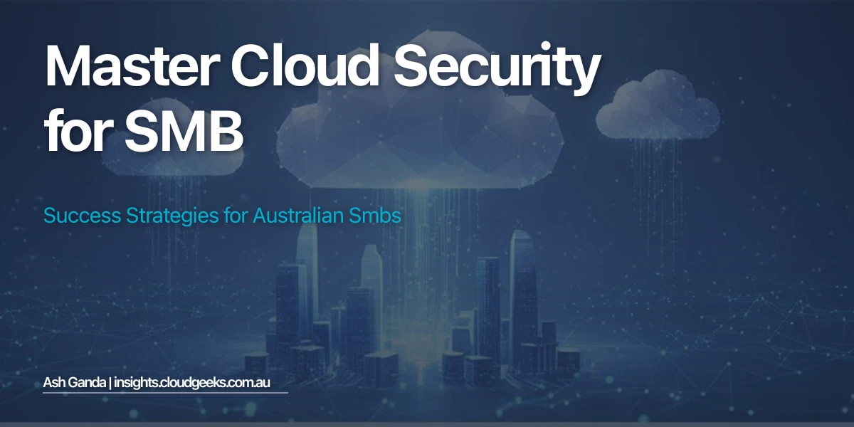 Master cloud security for SMB: Success Strategies for Australian SMBs