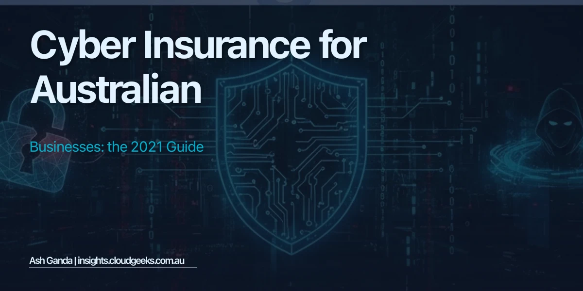 Cyber Insurance for Australian Businesses: The 2021 Guide