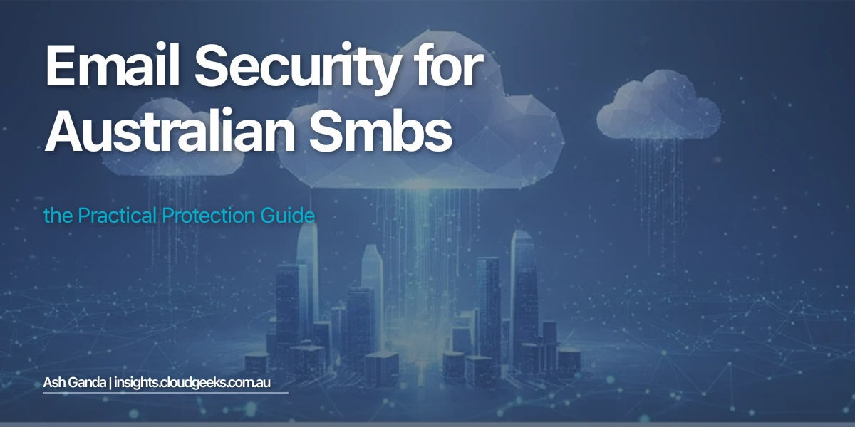 Email Security for Australian SMBs: The Practical Protection Guide