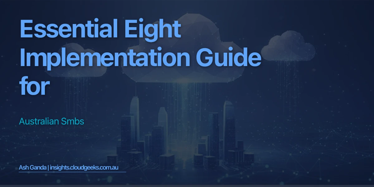 Essential Eight Implementation Guide for Australian SMBs