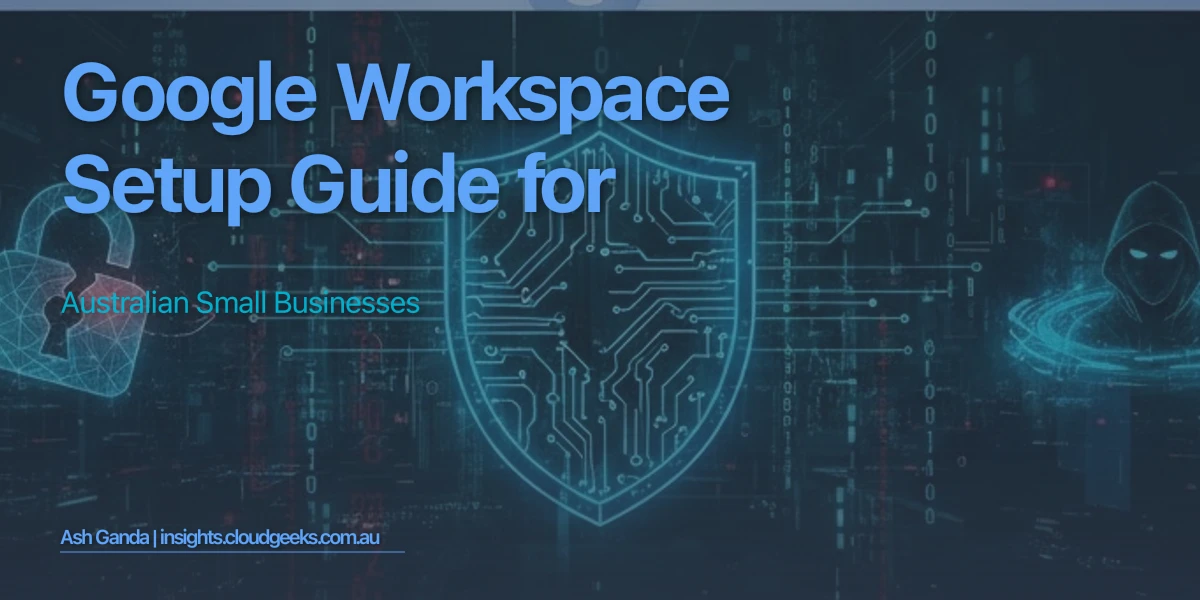 Google Workspace Setup Guide for Australian Small Businesses