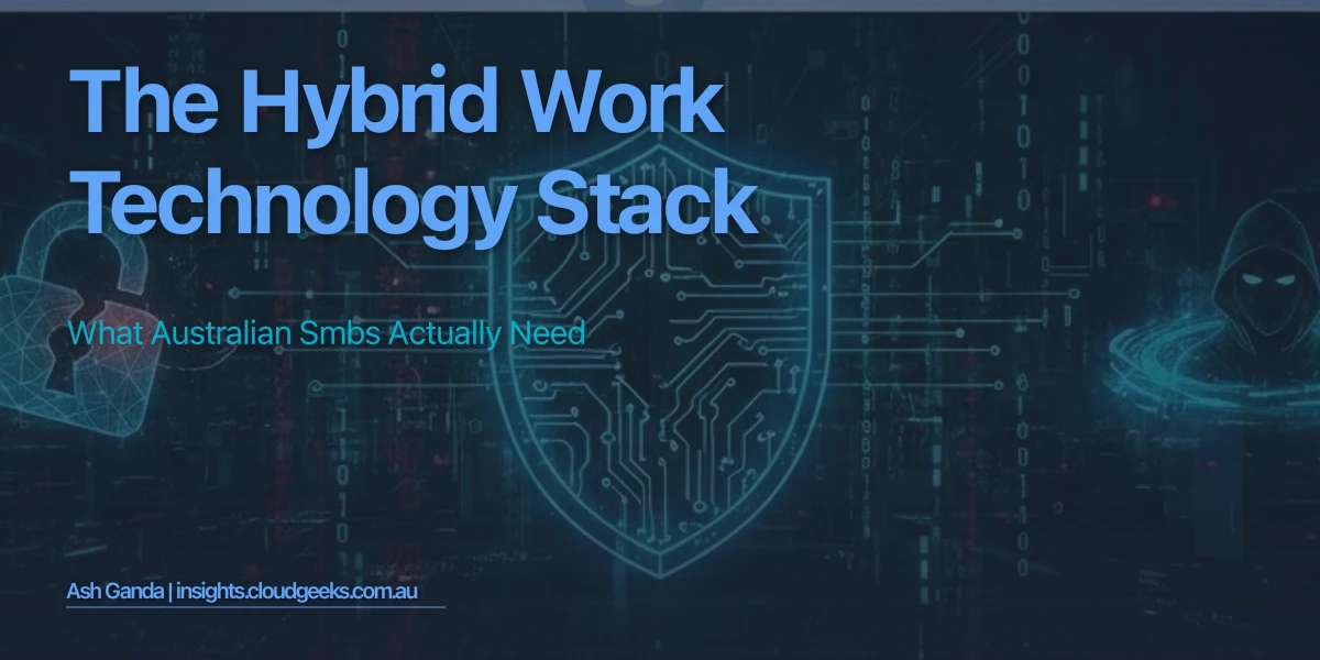 The Hybrid Work Technology Stack: What Australian SMBs Actually Need