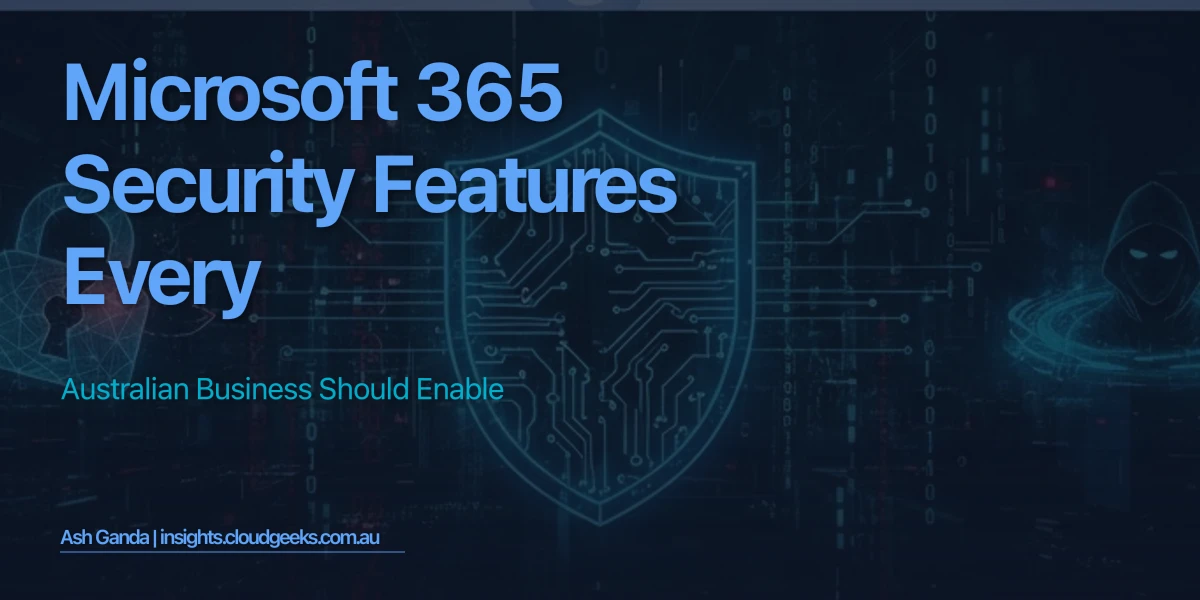 Microsoft 365 Security Features Every Australian Business Should Enable