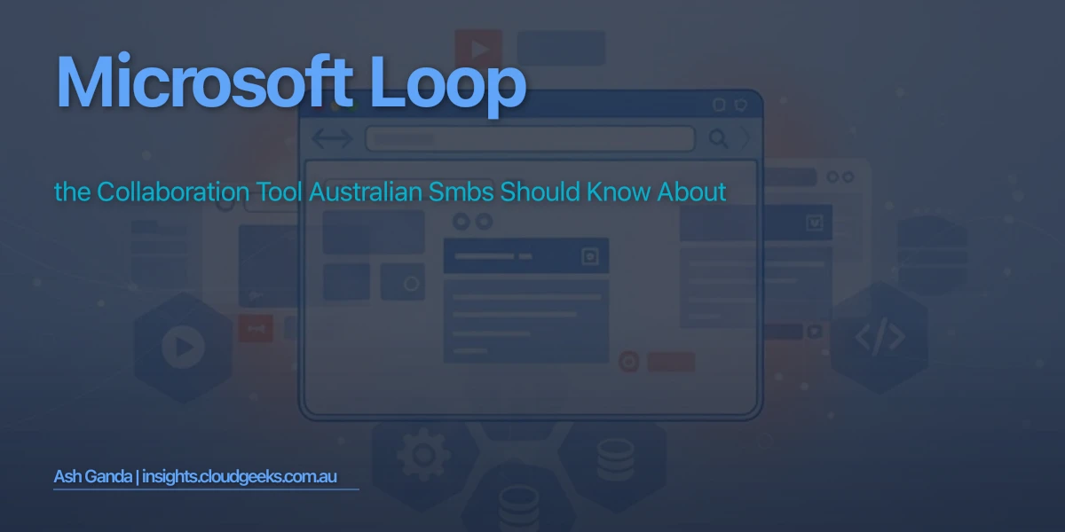 Microsoft Loop: The Collaboration Tool Australian SMBs Should Know About