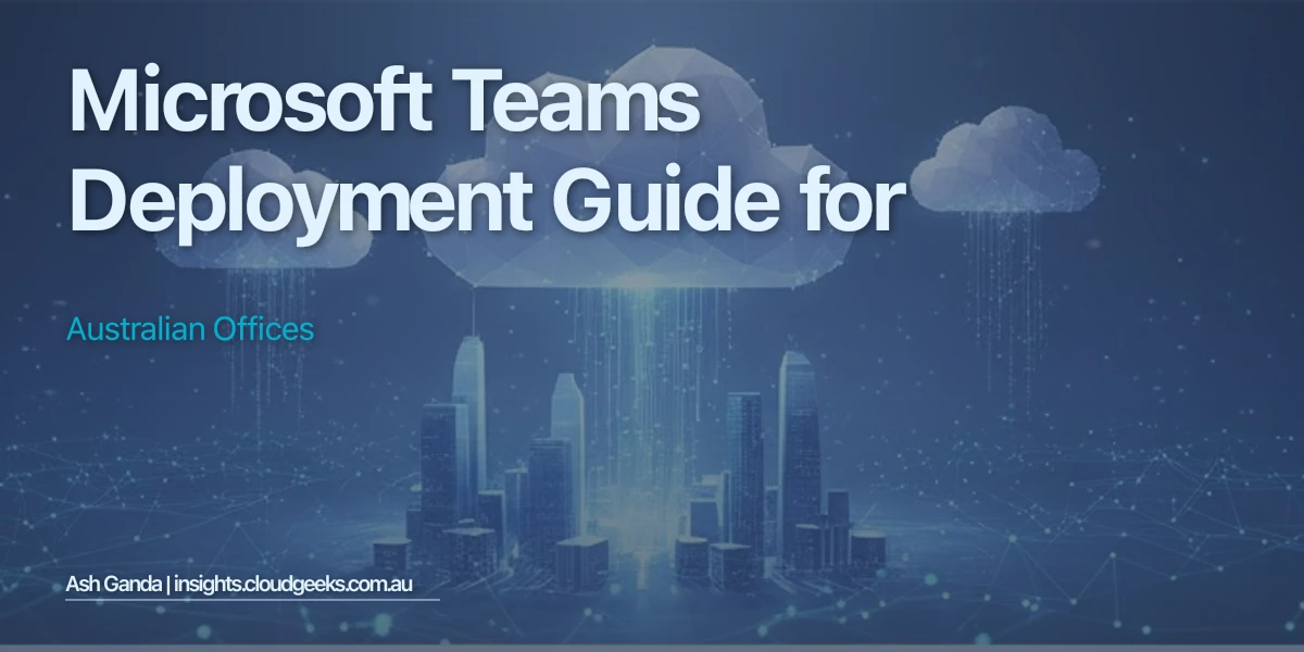 Microsoft Teams Deployment Guide for Australian Offices