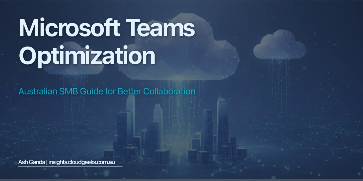 Microsoft Teams Optimization: Australian SMB Guide for Better Collaboration