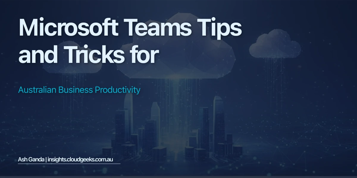 Microsoft Teams Tips and Tricks for Australian Business Productivity