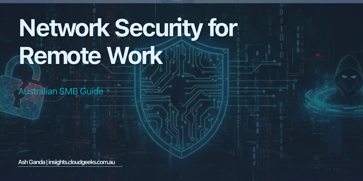 Network Security for Remote Work: Australian SMB Guide