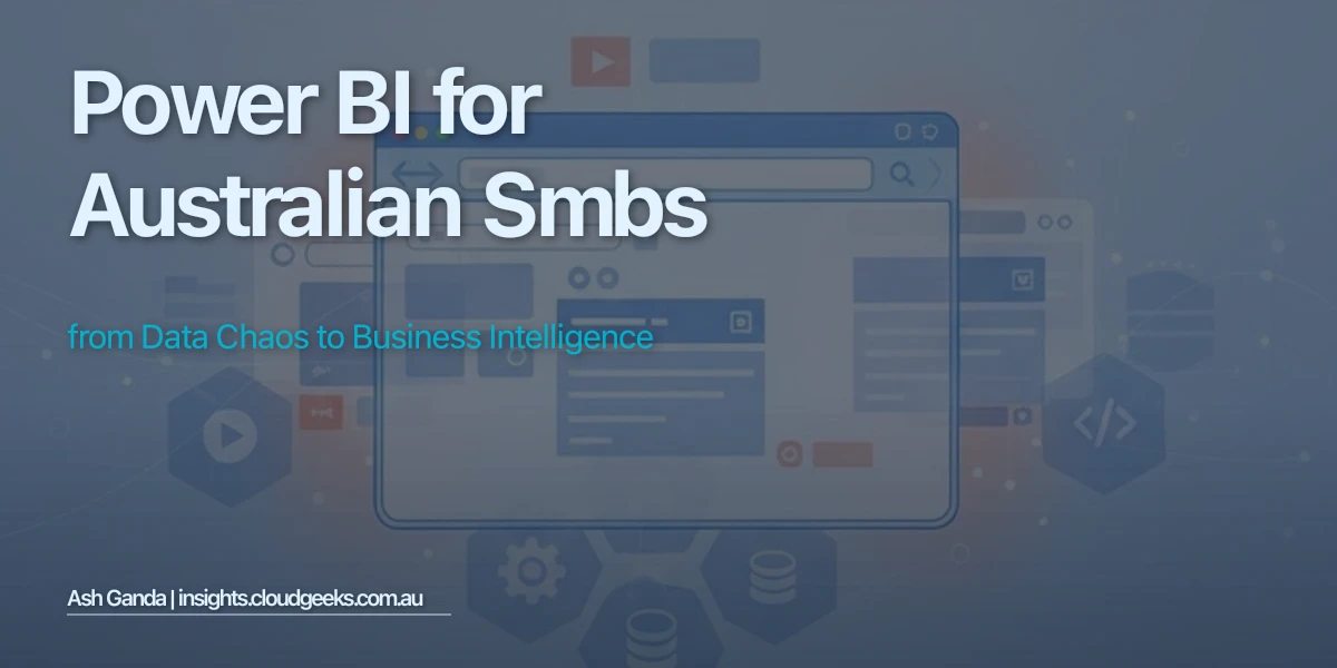 Power BI for Australian SMBs: From Data Chaos to Business Intelligence
