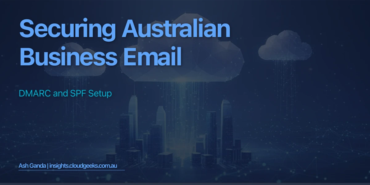Securing Australian Business Email: DMARC and SPF Setup