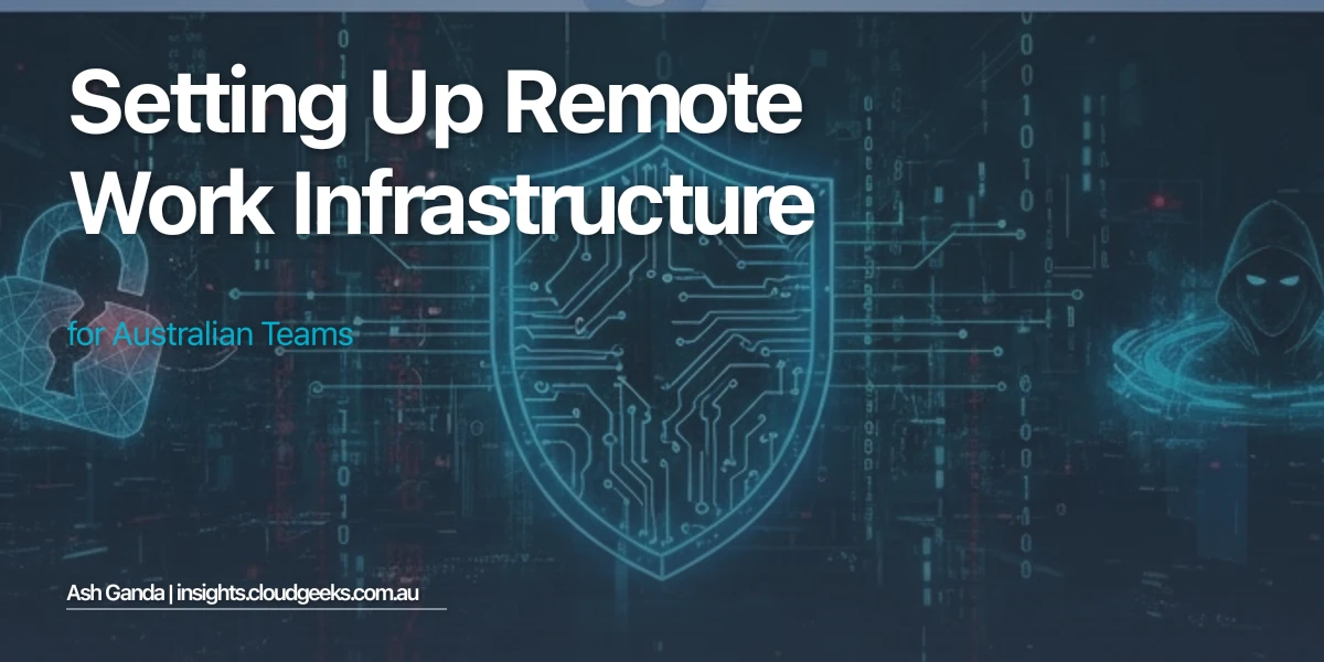 Setting Up Remote Work Infrastructure for Australian Teams