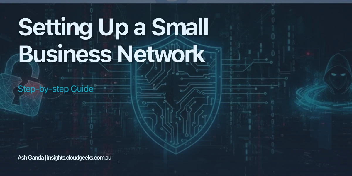 Setting Up a Small Business Network: Step-by-Step Guide