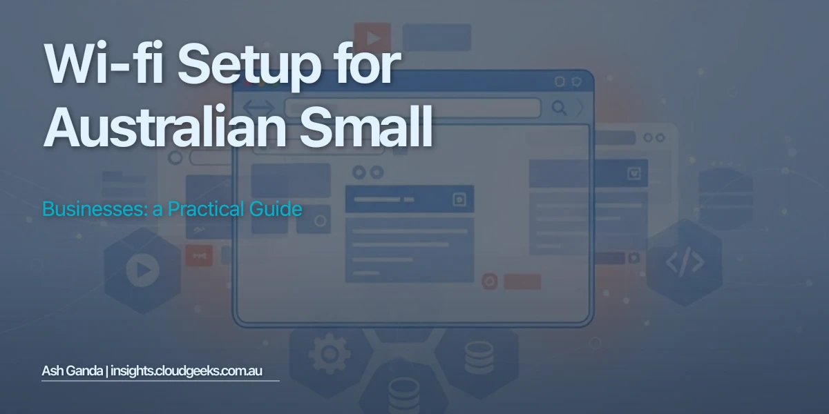 Wi-Fi Setup for Australian Small Businesses: A Practical Guide