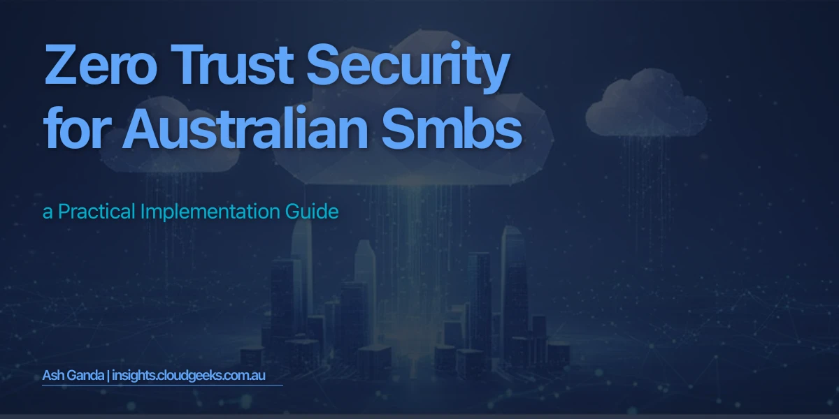 Zero Trust Security for Australian SMBs: A Practical Implementation Guide